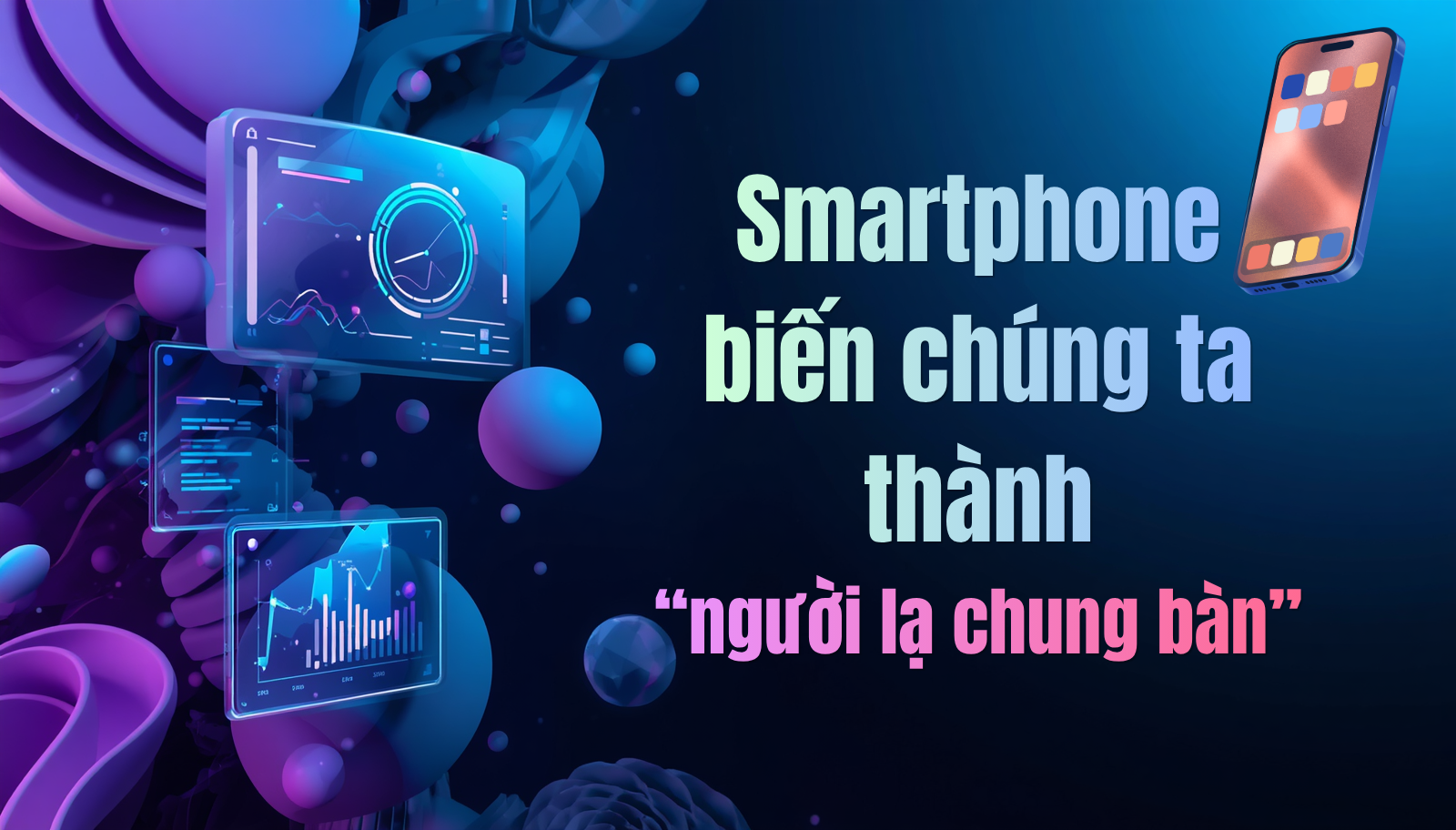 Hẹn hò mà chỉ nhìn thấy đỉnh đầu nhau: Đừng để smartphone biến chúng ta thành “người lạ chung bàn”