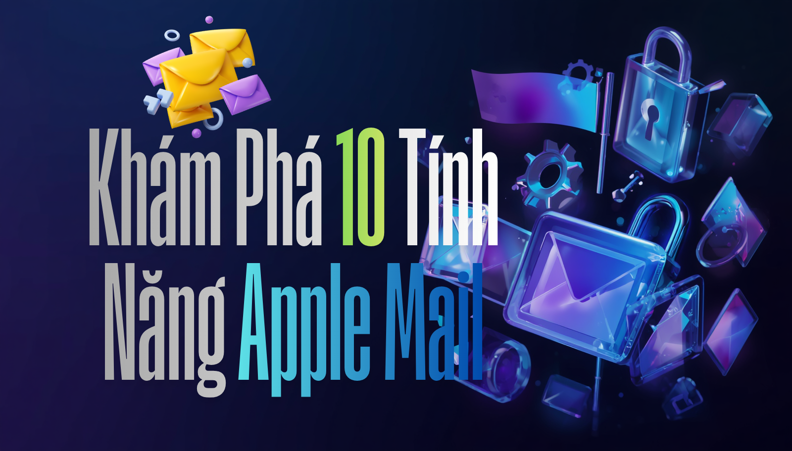 10 “Vũ khí bí mật” làm chủ Apple Mail: Bạn đã thực sự khai phá hết sức mạnh?